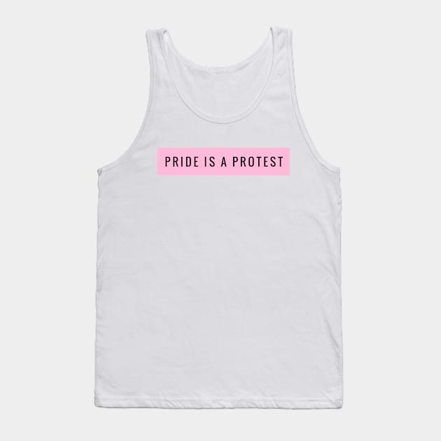 Pride is A Protest Tank Top by StandProud